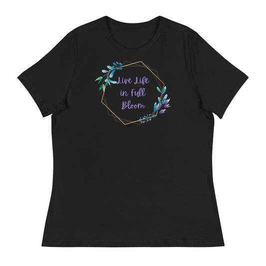 Live Life in Full Bloom Women's Relaxed T-Shirt