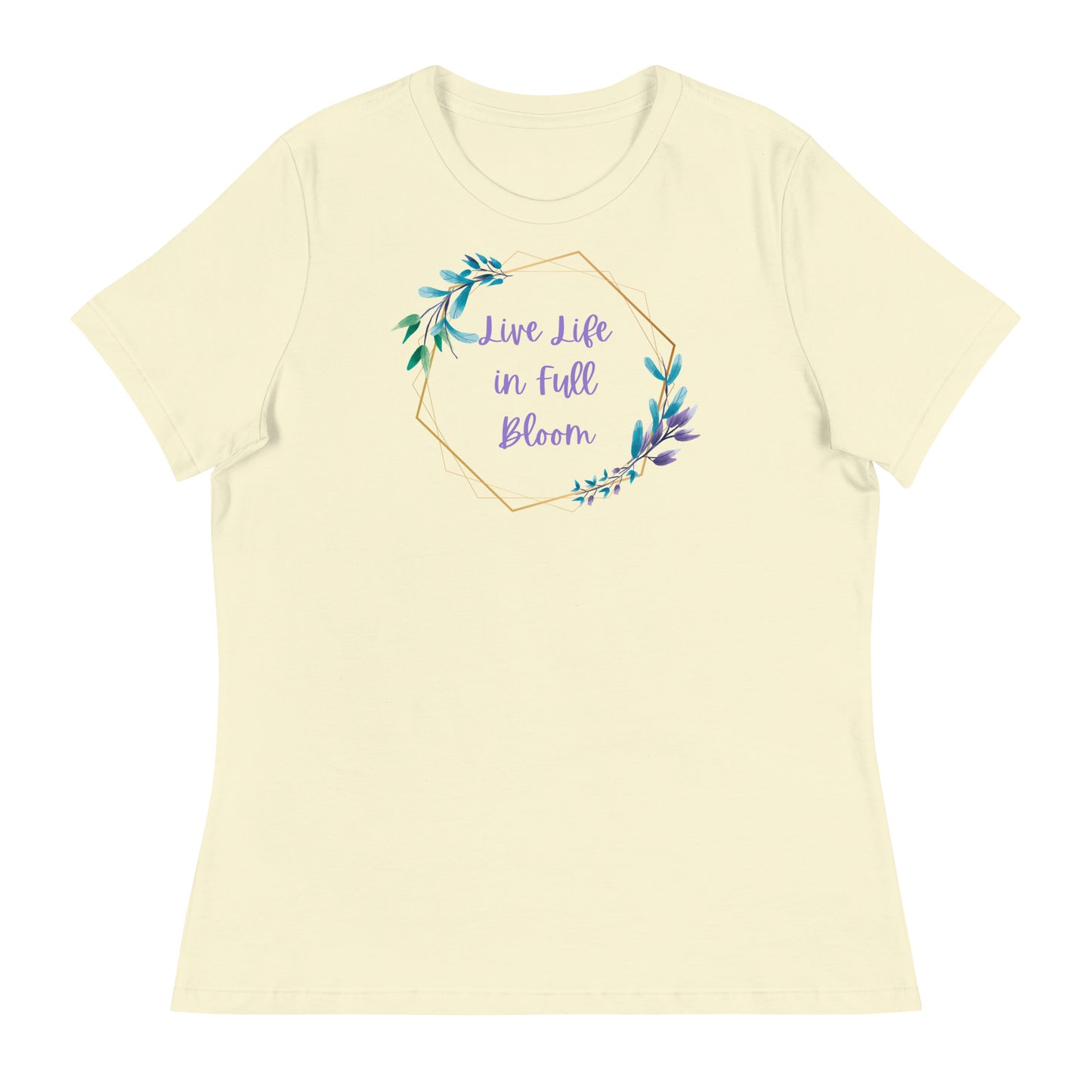 Live Life in Full Bloom Women's Relaxed T-Shirt