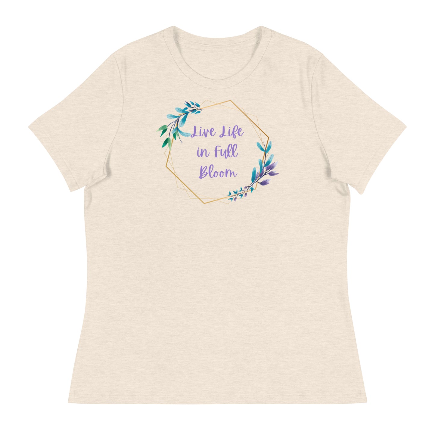 Live Life in Full Bloom Women's Relaxed T-Shirt