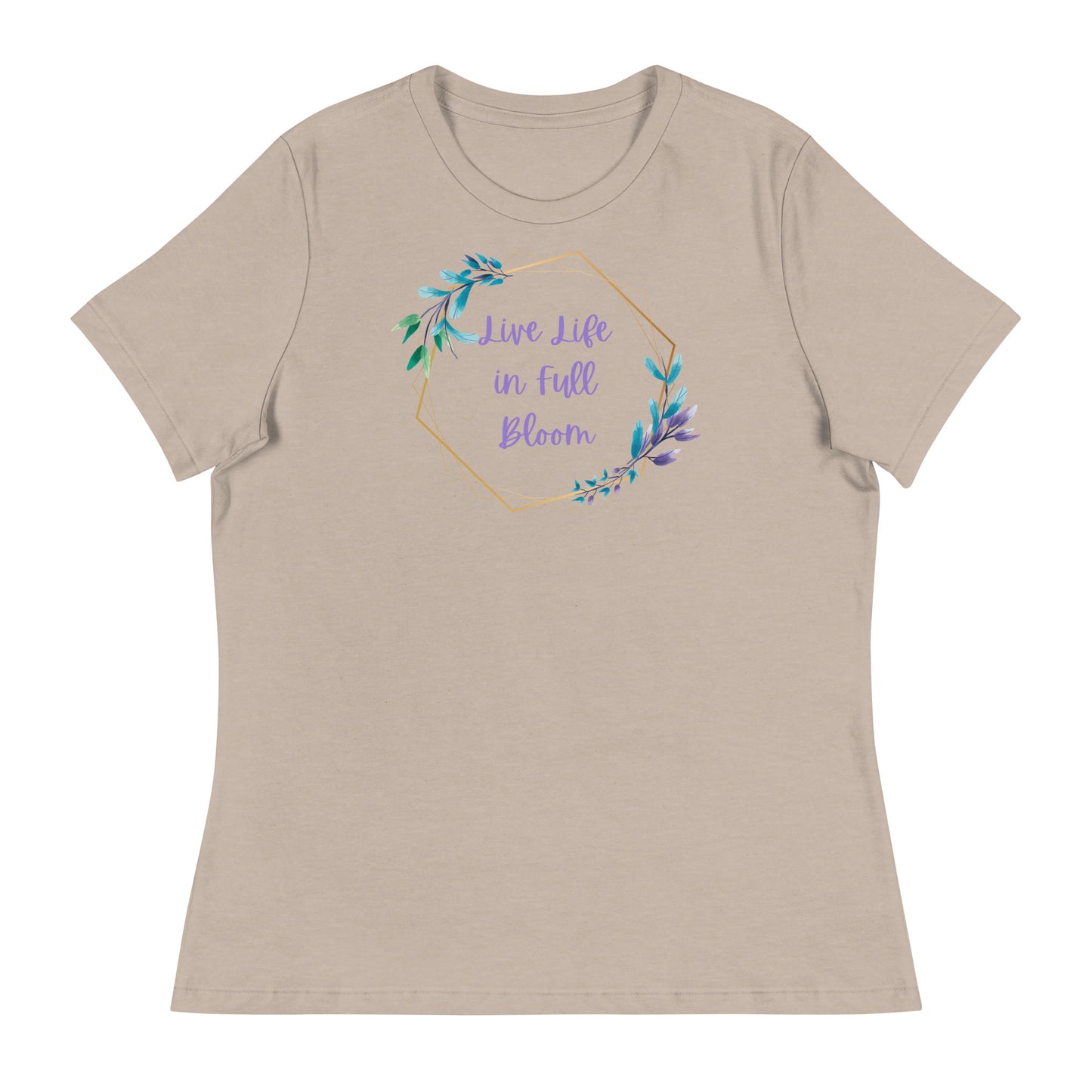 Live Life in Full Bloom Women's Relaxed T-Shirt