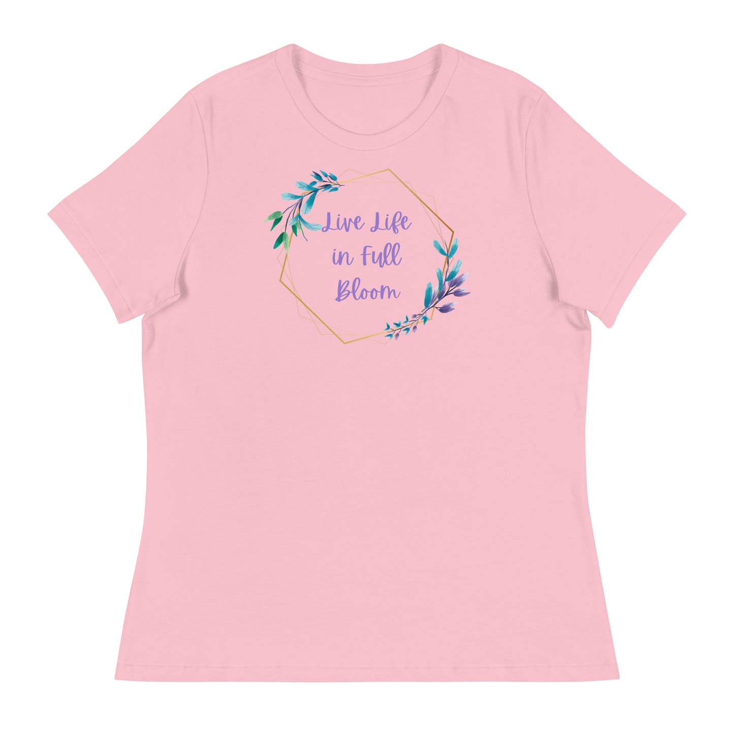 Live Life in Full Bloom Women's Relaxed T-Shirt