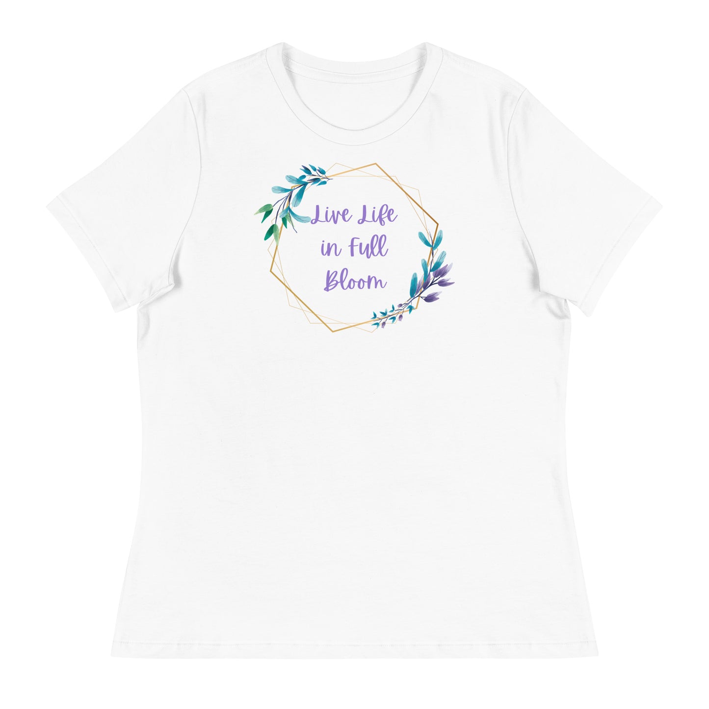 Live Life in Full Bloom Women's Relaxed T-Shirt